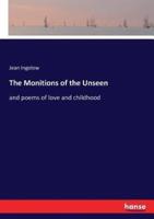 The Monitions of the Unseen:and poems of love and childhood