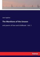 The Monitions of the Unseen:and poems of love and childhood - Vol. 1