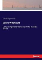 Salem Witchcraft:Comprising More Wonders of the Invisible World