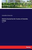 Statutes Enacted by the Trustees of Columbia College:Vol. 2