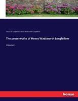 The prose works of Henry Wadsworth Longfellow:Volume 1