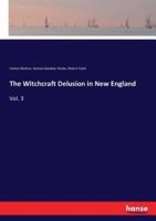 The Witchcraft Delusion in New England:Vol. 3