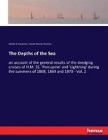 The Depths of the Sea:an account of the general results of the dredging cruises of H.M. SS. 'Porcupine' and 'Lightning' during the summers of 1868, 1869 and 1870 - Vol. 2