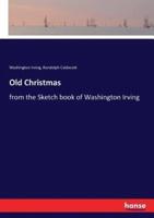 Old Christmas:from the Sketch book of Washington Irving