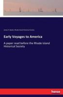 Early Voyages to America:A paper read before the Rhode Island Historical Society