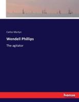 Wendell Phillips:The agitator