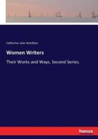 Women Writers:Their Works and Ways. Second Series.