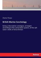 British Marine Conchology:being a descriptive catalogue, arranged according to the Lamarckian system, of the salt water shells of Great Britain