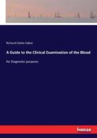 A Guide to the Clinical Examination of the Blood:for Diagnostic purposes