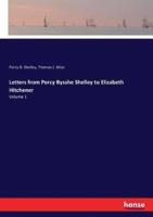 Letters from Percy Bysshe Shelley to Elizabeth Hitchener:Volume 1