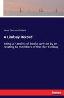 A Lindsay Record:being a handlist of books written by or relating to members of the clan Lindsay