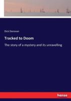 Tracked to Doom:The story of a mystery and its unravelling