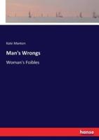 Man's Wrongs:Woman's Foibles