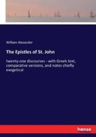 The Epistles of St. John:twenty-one discourses - with Greek text, comparative versions, and notes chiefly exegetical