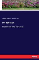 Dr. Johnson:His Friends and his Critics
