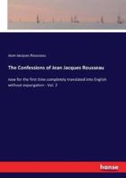 The Confessions of Jean Jacques Rousseau:now for the first time completely translated into English without expurgation - Vol. 2