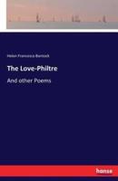 The Love-Philtre:And other Poems