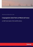 L'espurgatoire Seint Patriz of Marie de France:an Old-French poem of the twelfth century