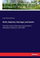 Births, Baptisms, Marriages and Deaths:From the records of the town and churches in Mansfield, Connecticut, 1703-1850