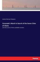 Coronado's March in Search of the Seven Cities of Cibola:and discussion of their probable location