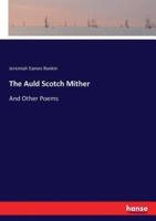 The Auld Scotch Mither:And Other Poems