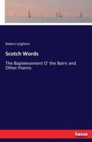 Scotch Words:The Bapteesement O' the Bairn and Other Poems