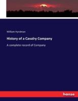 History of a Cavalry Company:A complete record of Company