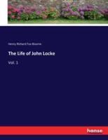 The Life of John Locke:Vol. 1