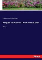 A Popular and Authentic Life of Ulysses S. Grant:Vol. 2