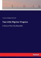 Two Little Pilgrims' Progress:A Story of the City Beautiful
