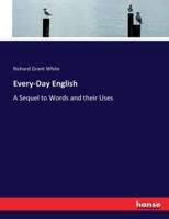 Every-Day English:A Sequel to Words and their Uses