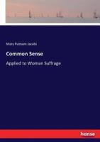 Common Sense:Applied to Woman Suffrage