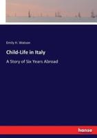 Child-Life in Italy:A Story of Six Years Abroad