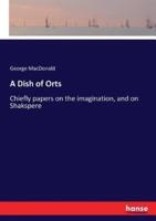 A Dish of Orts:Chiefly papers on the imagination, and on Shakspere