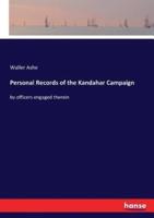 Personal Records of the Kandahar Campaign:by officers engaged therein