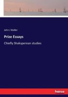 Prize Essays:Chiefly Shaksperean studies