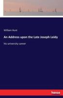 An Address upon the Late Joseph Leidy:his university career