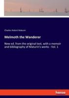 Melmoth the Wanderer:New ed. from the original text, with a memoir and bibliography of Maturin's works - Vol. 1