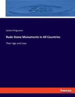 Rude Stone Monuments in All Countries:Their Age and Uses