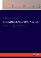 The Story of John G. Paton, Told for Young Folks:Thirty Years among South Sea Cannibals