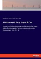 A Dictionary of Slang, Jargon & Cant:Embracing English, American, and Anglo-Indian slang, pidgin English, gypsies' jargon and other irregular phraseology - Vol. 2, L - Z