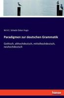 Paradigmen zur deutschen Grammatik:Gothisch, althochdeutsch, mittelhochdeutsch, neuhochdeutsch