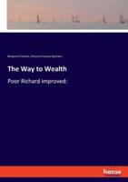 The Way to Wealth:Poor Richard improved: