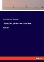 Confucius, the Great Teacher:A study