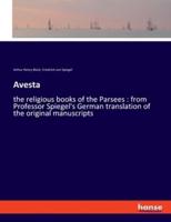 Avesta:the religious books of the Parsees : from Professor Spiegel's German translation of the original manuscripts