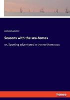 Seasons With the Sea-Horses