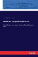 Annals and Antiquities of Rajasthan:V. 2 of 3or the Central and Western Rajput States of India