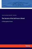 The Secrets of the Self Asrar-i Khudi :A Philosophical Poem