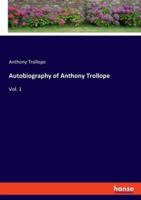 Autobiography of Anthony Trollope:Vol. 1