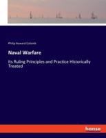 Naval Warfare:Its Ruling Principles and Practice Historically Treated